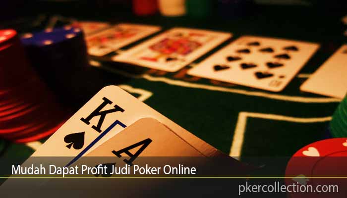 Mudah Dapat Profit Judi Poker Online